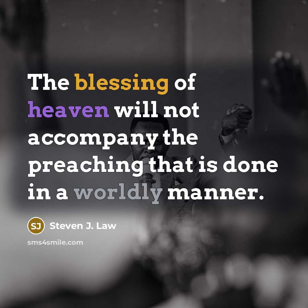 “The blessing of heaven will not accompany the preaching that…” quote by Steven J. Law
