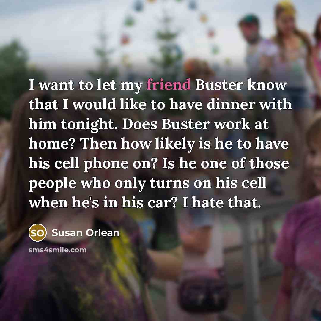 “I want to let my friend Buster know that I…” quote by Susan Orlean