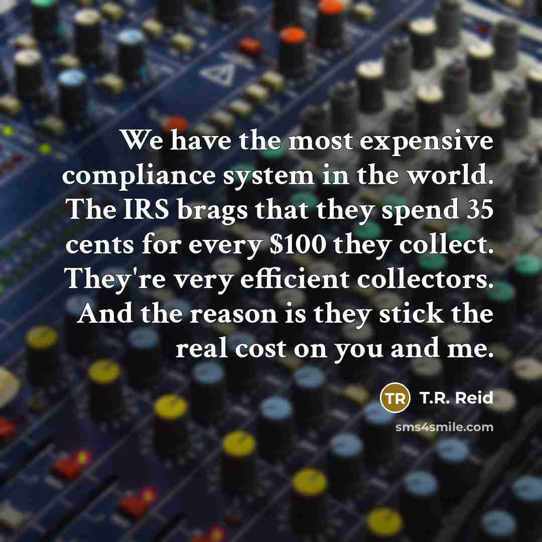 “We have the most expensive compliance system in the world.…” quote by T.R. Reid