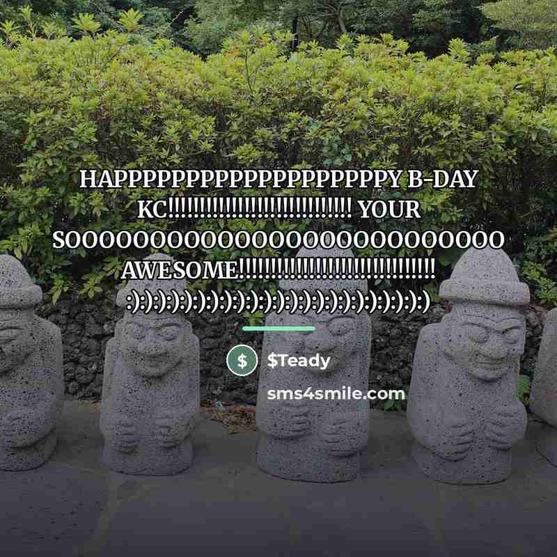 “HAPPPPPPPPPPPPPPPPPPPY B-DAY KC!!!!!!!!!!!!!!!!!!!!!!!!!!!!! YOUR SOOOOOOOOOOOOOOOOOOOOOOOOOO AWESOME!!!!!!!!!!!!!!!!!!!!!!!!!!!!!!! :):):):):):):):):):):):):):):):):):):):):):):)…” quote by $Teady