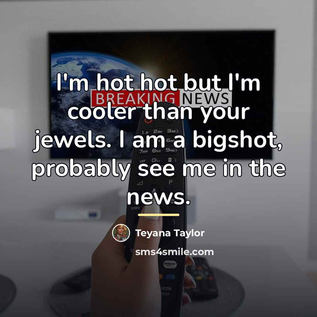 “I'm hot hot but I'm cooler than your jewels. I…” quote by Teyana Taylor