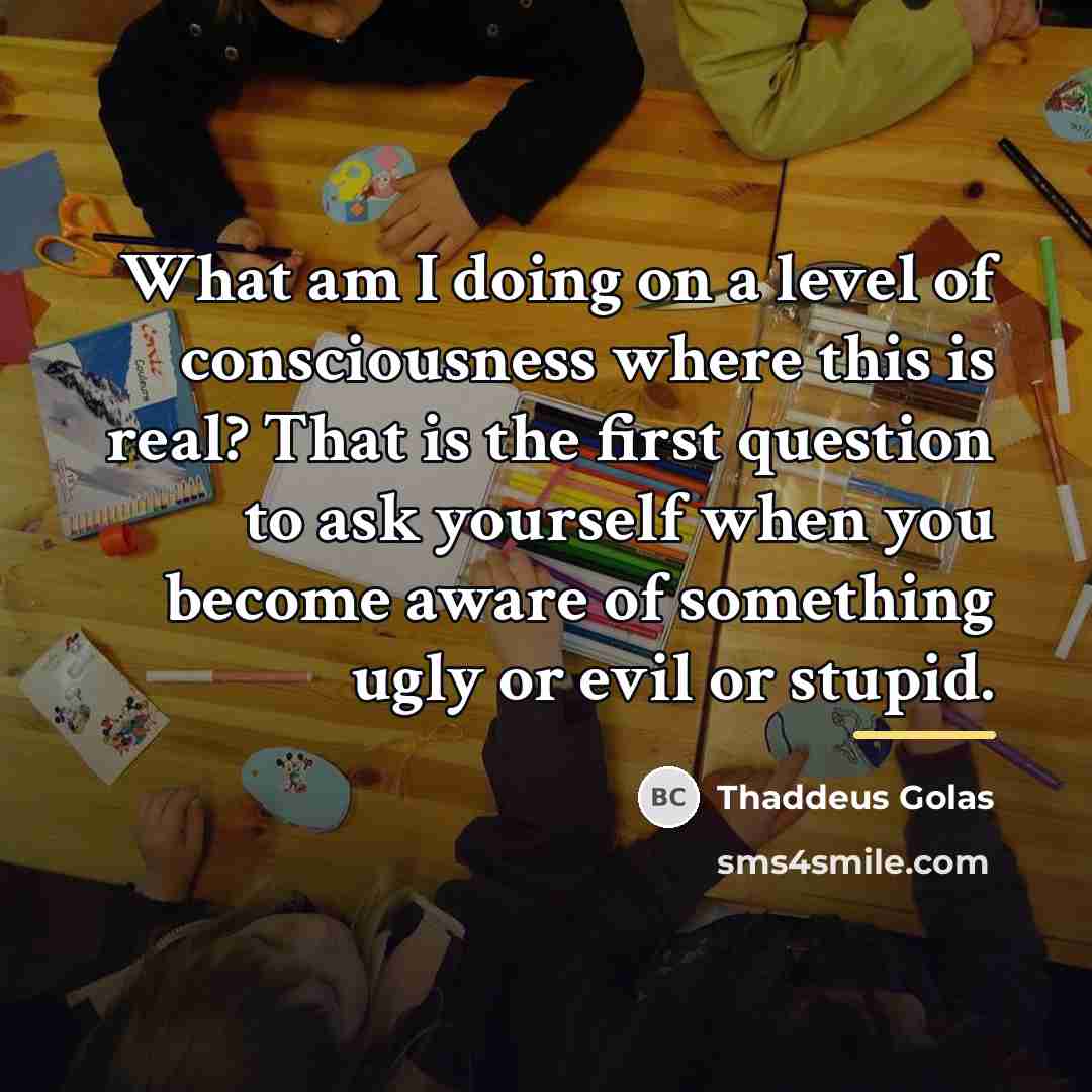 “What am I doing on a level of consciousness where…” quote by Thaddeus Golas