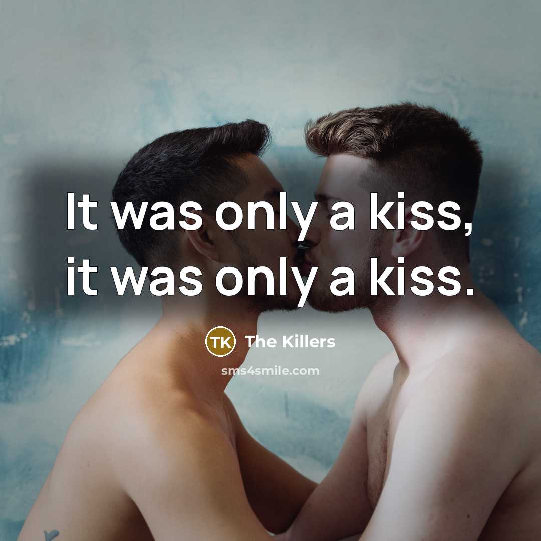 “It was only a kiss, it was only a kiss.…” quote by The Killers