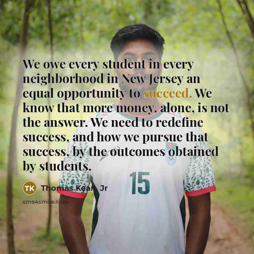 “We owe every student in every neighborhood in New Jersey…” quote by Thomas Kean, Jr