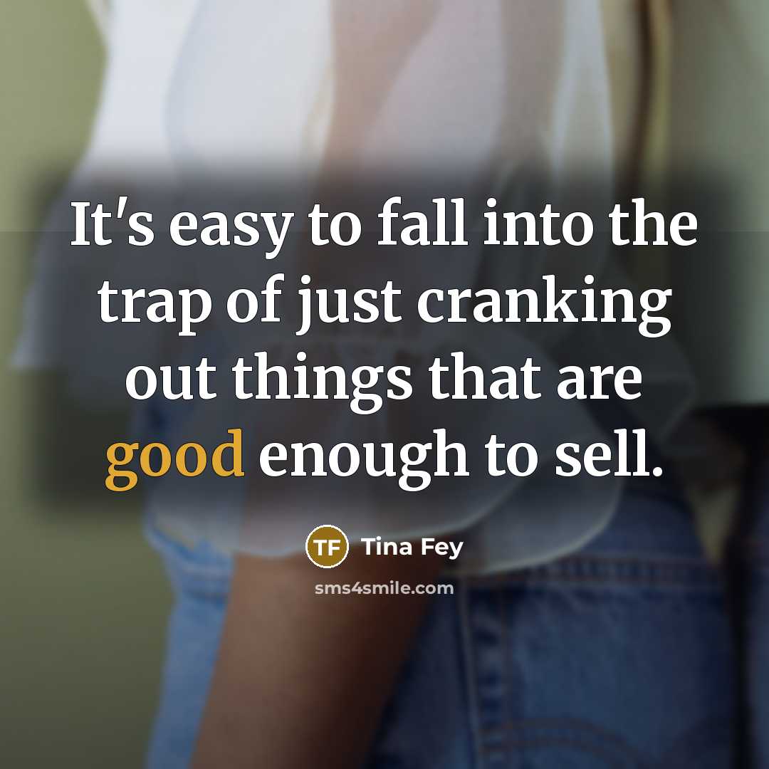 “It's easy to fall into the trap of just cranking…” quote by Tina Fey