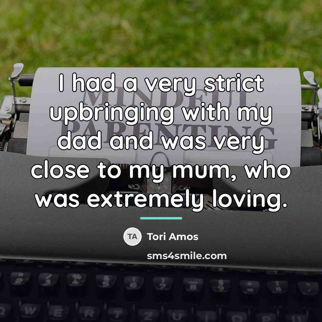 “I had a very strict upbringing with my dad and…” quote by Tori Amos