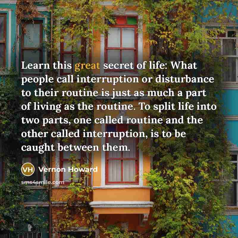 “Learn this great secret of life: What people call interruption…” quote by Vernon Howard