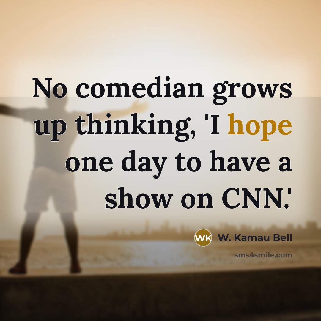 “No comedian grows up thinking, 'I hope one day to…” quote by W. Kamau Bell