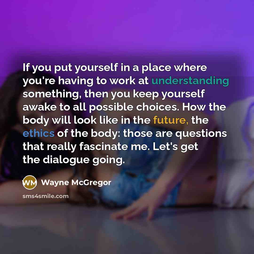 “If you put yourself in a place where you're having…” quote by Wayne McGregor