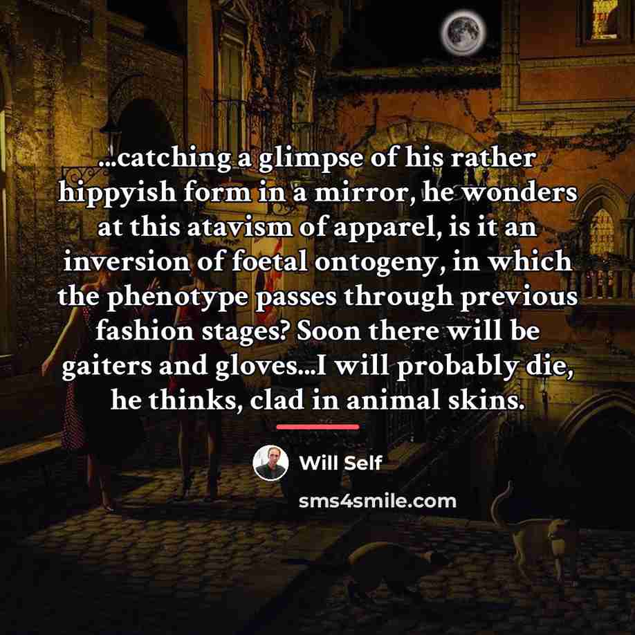“...catching a glimpse of his rather hippyish form in a…” quote by Will Self