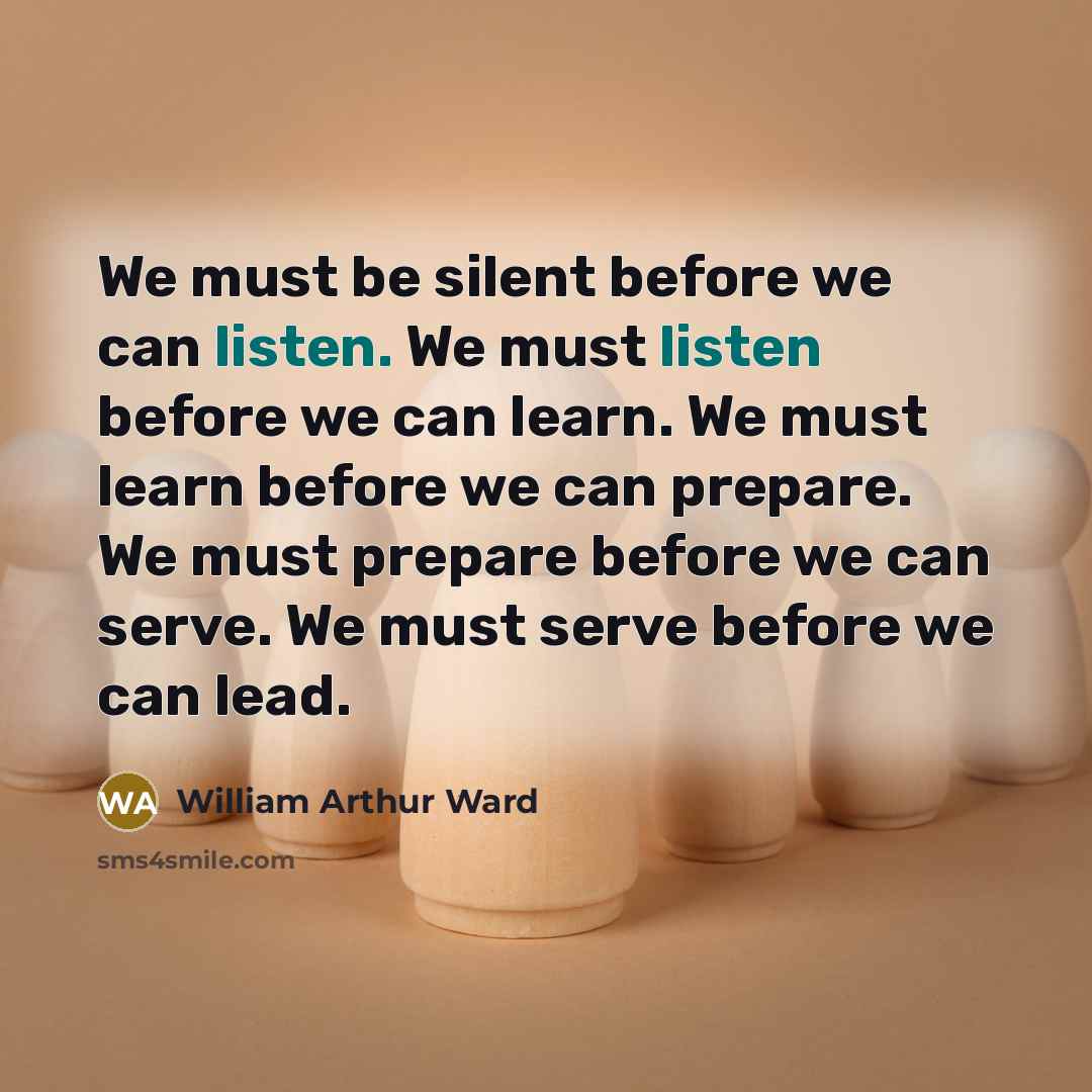 “We must be silent before we can listen. We must…” quote by William Arthur Ward