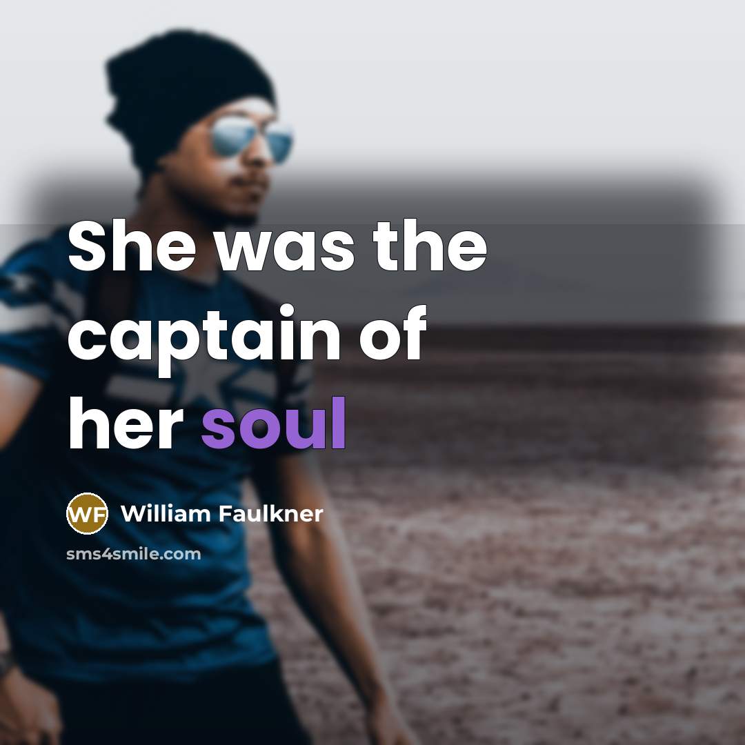 “She was the captain of her soul” quote by William Faulkner