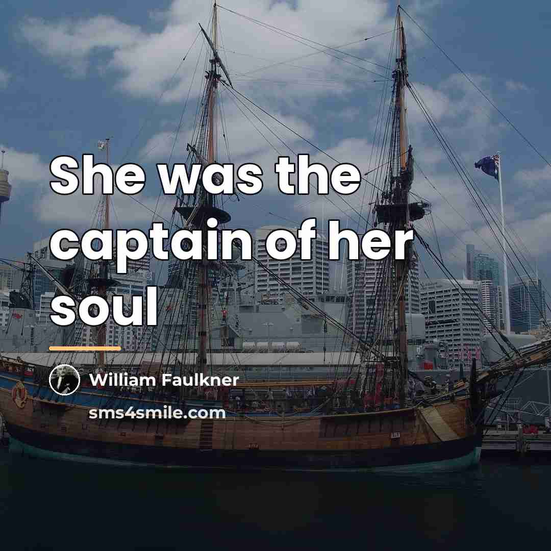 “She was the captain of her soul…” quote by William Faulkner