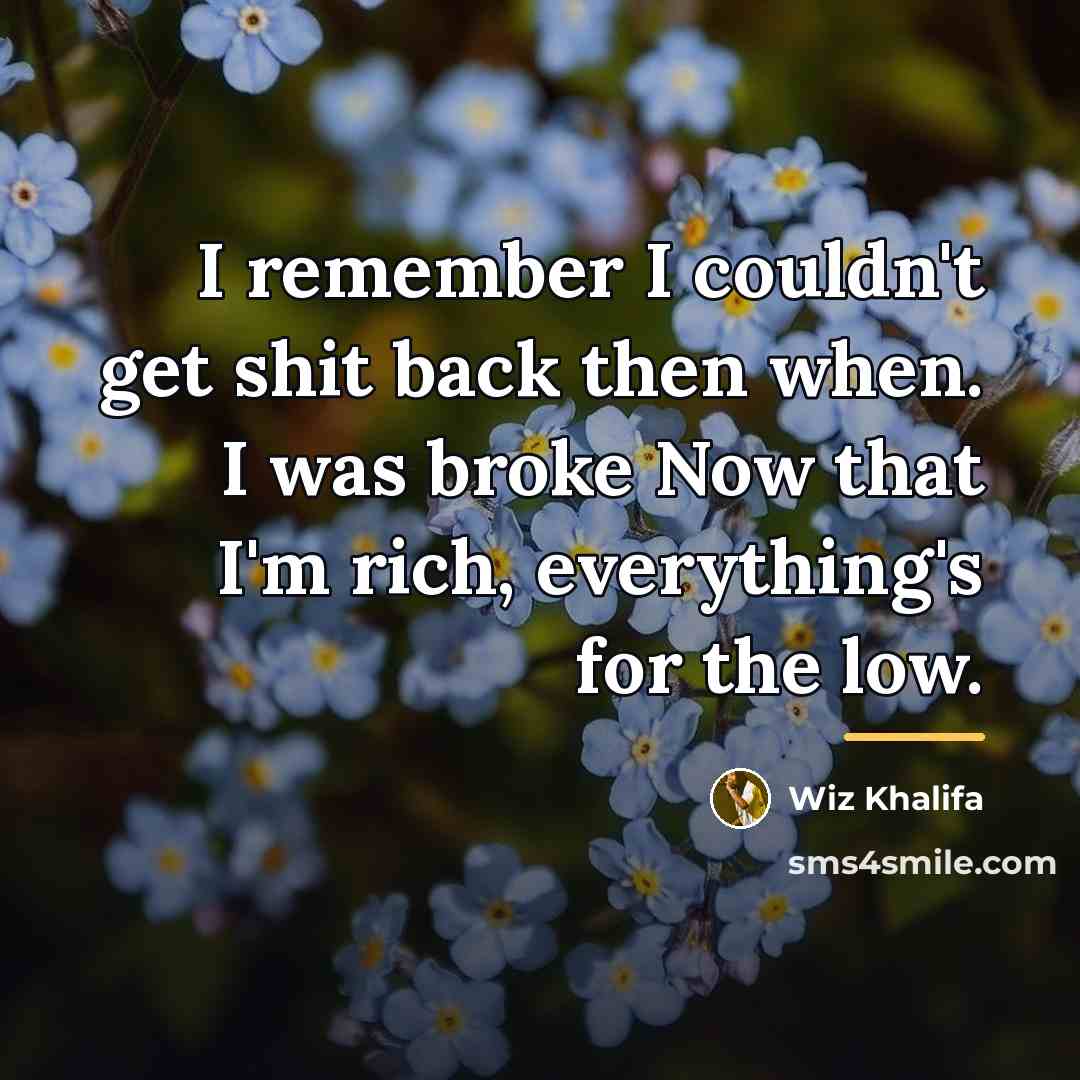 “I remember I couldn't get shit back then when. I…” quote by Wiz Khalifa