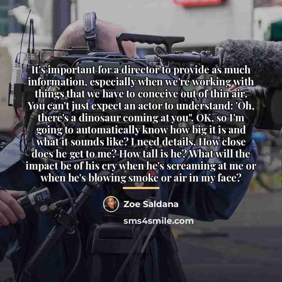 “It's important for a director to provide as much information,…” quote by Zoe Saldana