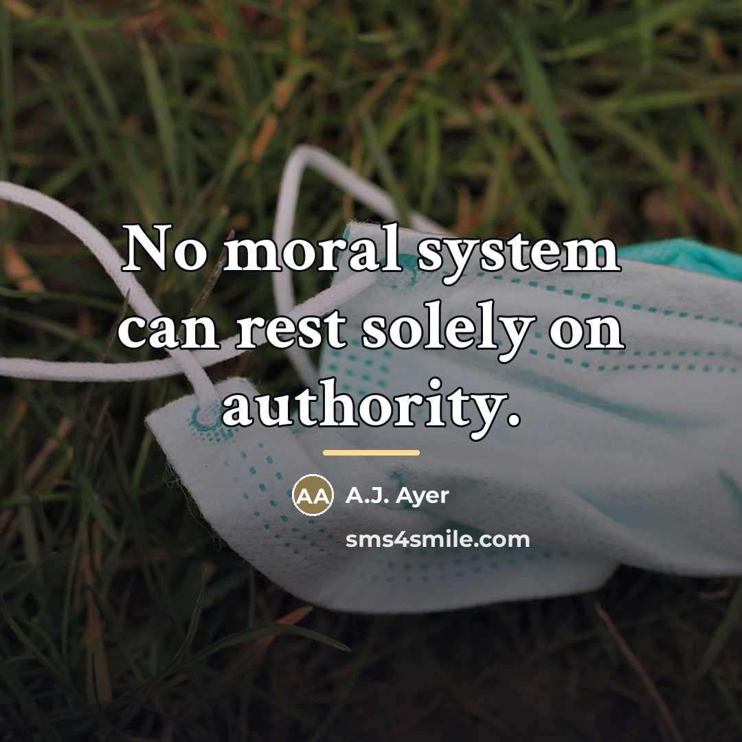 “No moral system can rest solely on authority.…” quote by A.J. Ayer