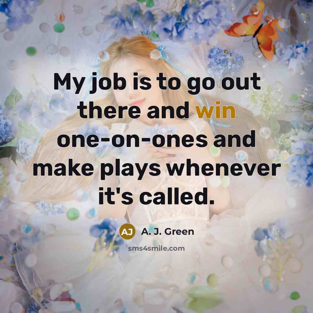 “My job is to go out there and win one-on-ones…” quote by A. J. Green