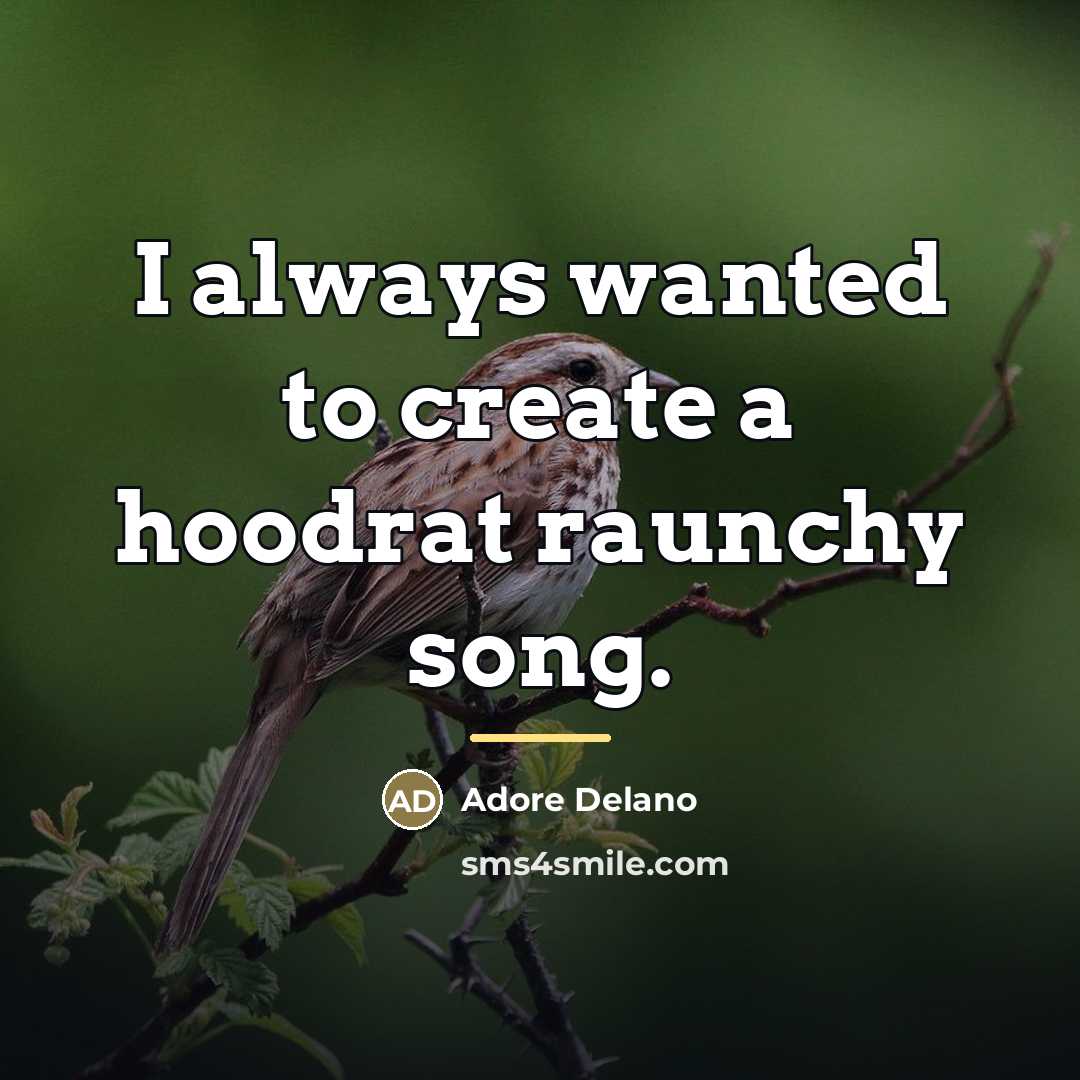 “I always wanted to create a hoodrat raunchy song.…” quote by Adore Delano