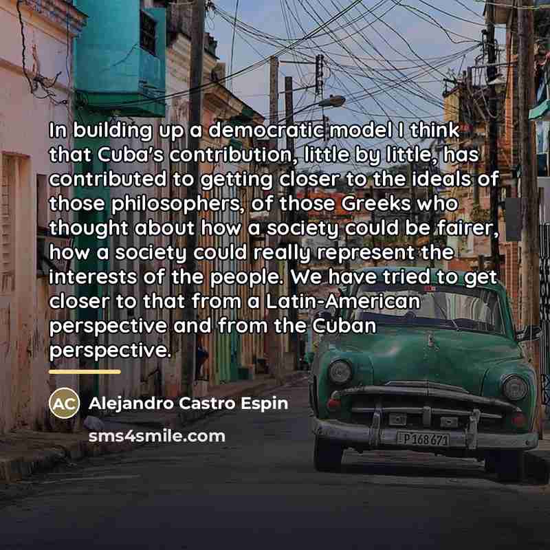 “In building up a democratic model I think that Cuba's…” quote by Alejandro Castro Espin