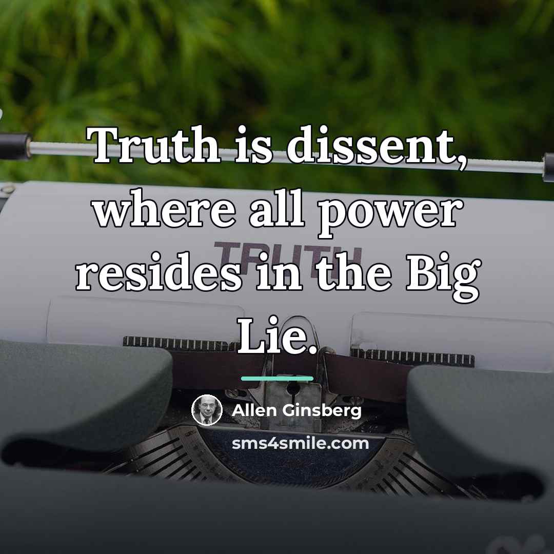 “Truth is dissent, where all power resides in the Big…” quote by Allen Ginsberg