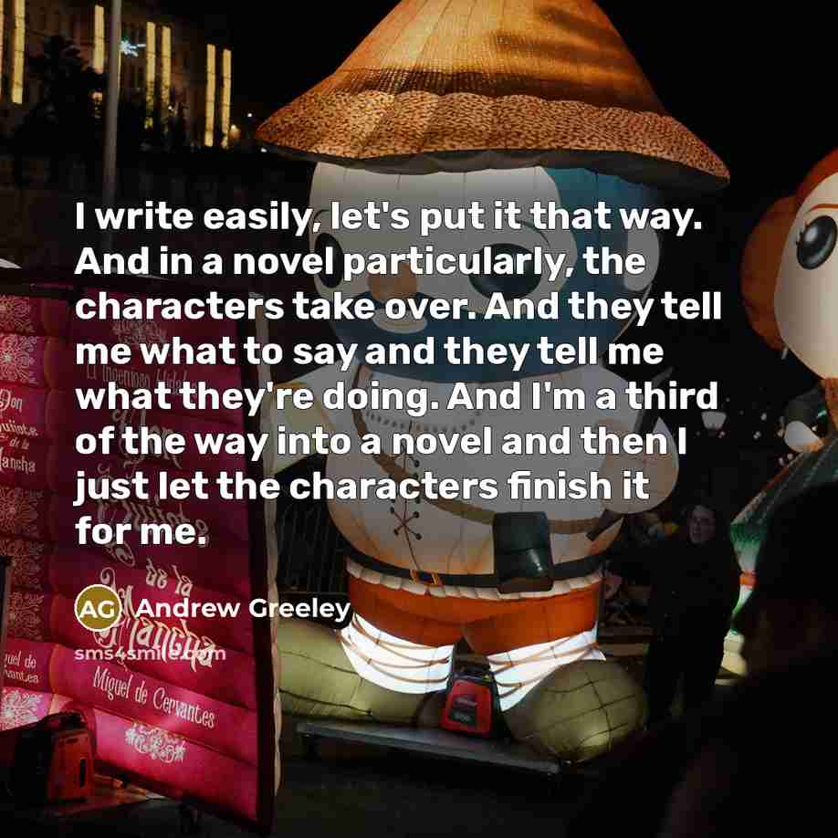 “I write easily, let's put it that way. And in…” quote by Andrew Greeley