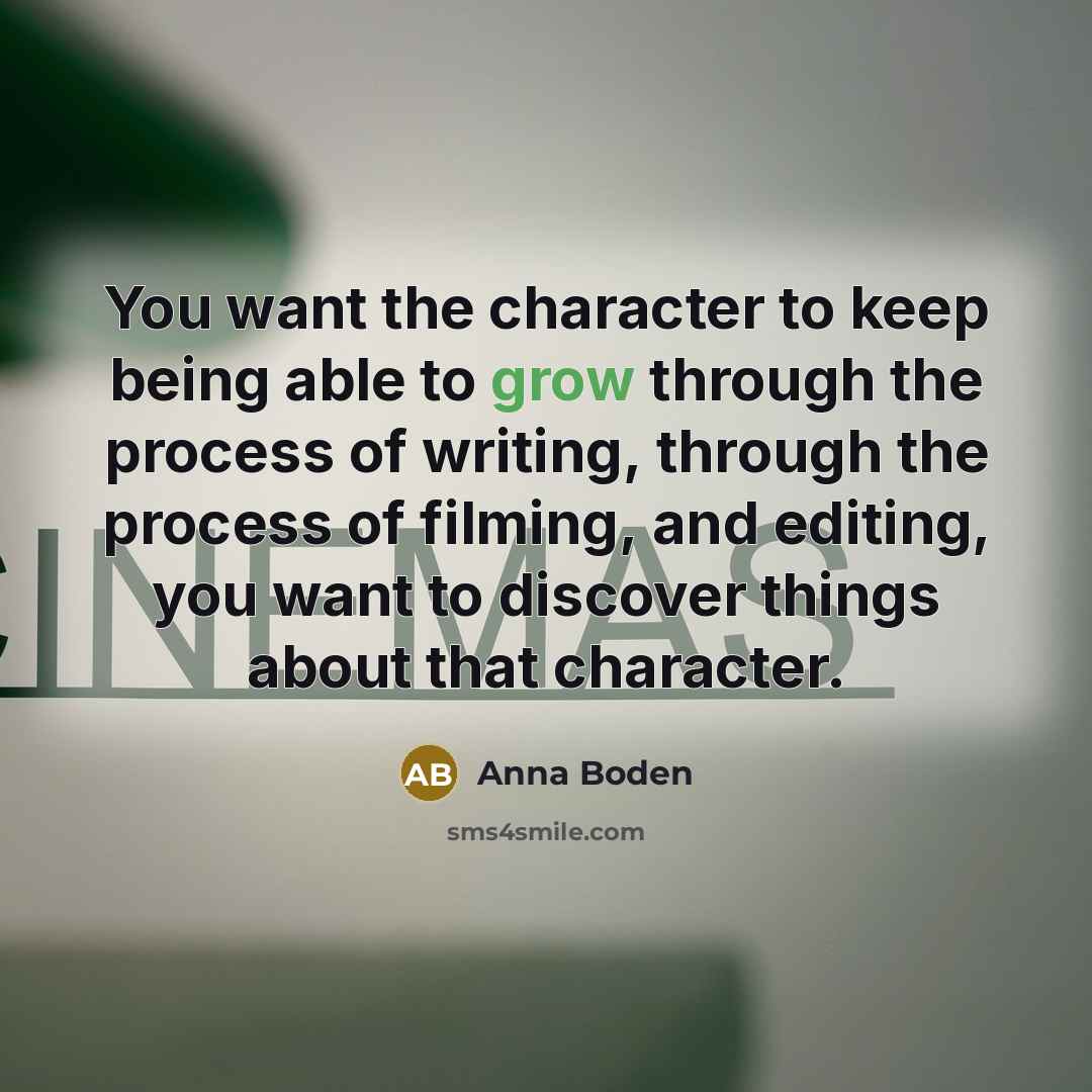 “You want the character to keep being able to grow…” quote by Anna Boden