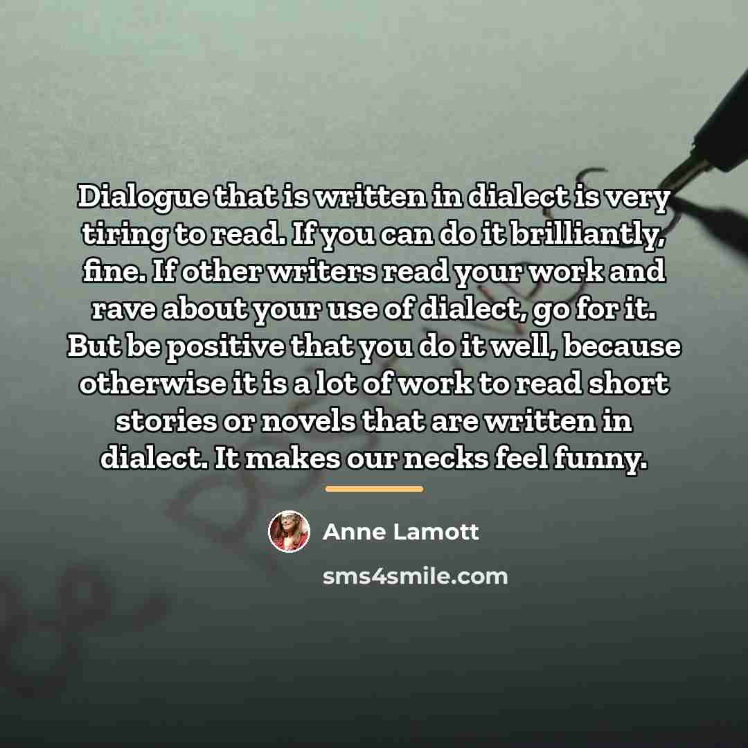 “Dialogue that is written in dialect is very tiring to…” quote by Anne Lamott