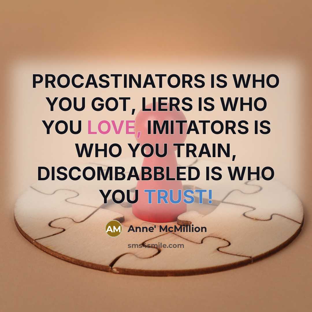 “PROCASTINATORS IS WHO YOU GOT, LIERS IS WHO YOU LOVE,…” quote by Anne' McMillion