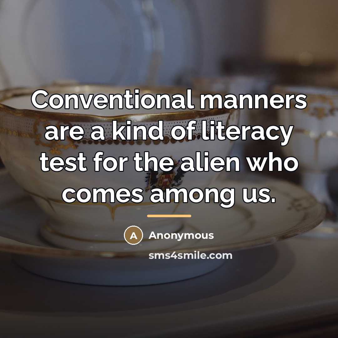 “Conventional manners are a kind of literacy test for the…” quote by Anonymous