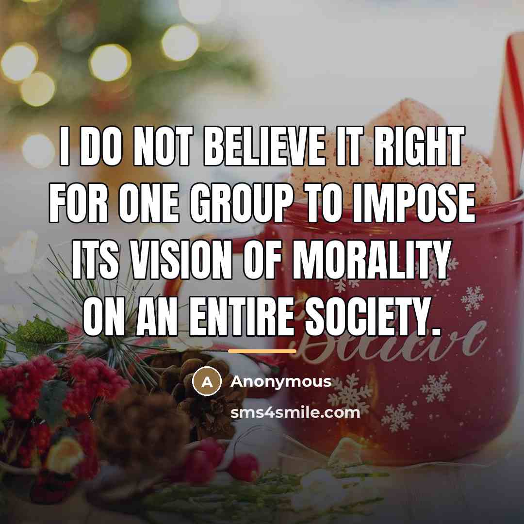 “I do not believe it right for one group to…” quote by Anonymous