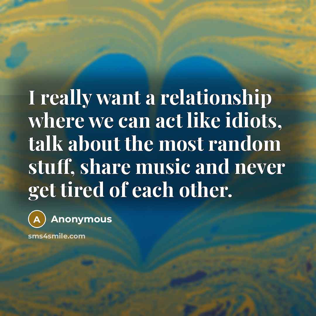 “I really want a relationship where we can act like…” quote by Anonymous