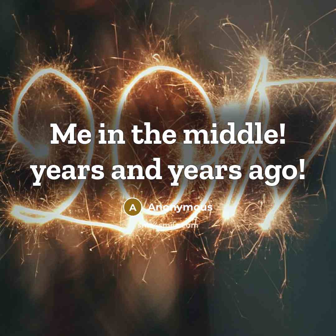 “Me in the middle! years and years ago!…” quote by Anonymous