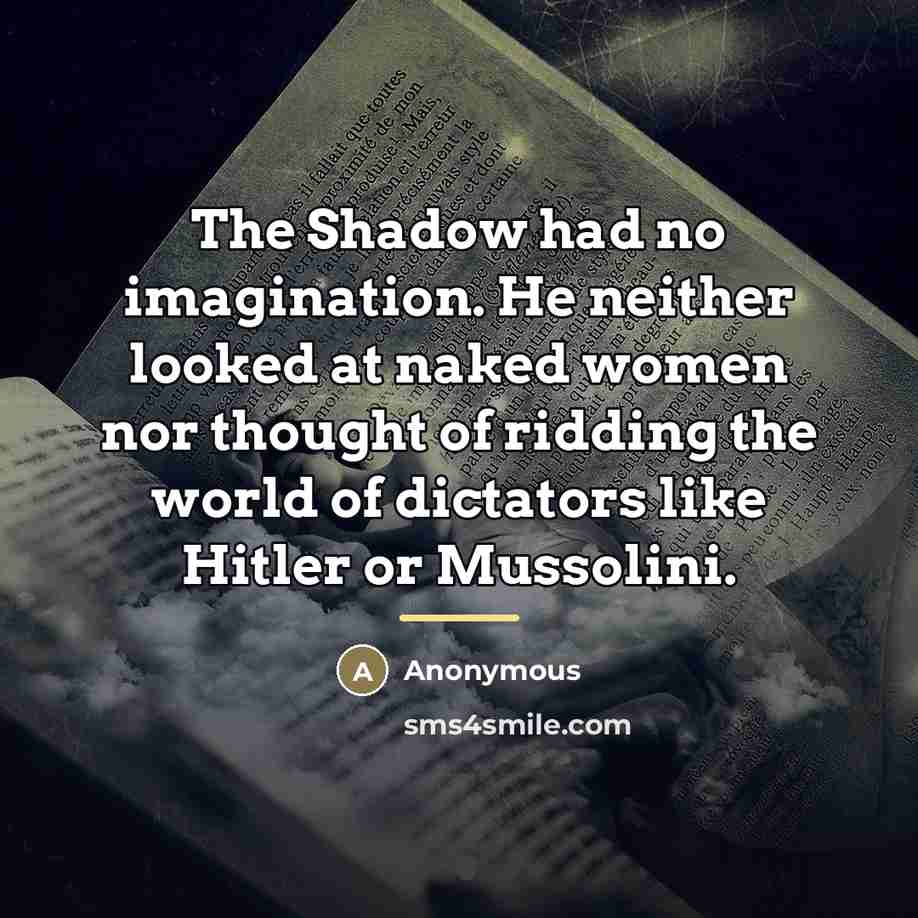 “The Shadow had no imagination. He neither looked at naked…” quote by Anonymous