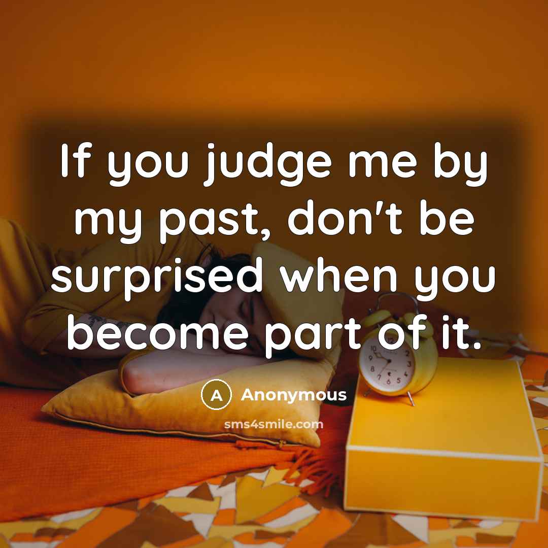“If you judge me by my past, don't be surprised…” quote by Anonymous