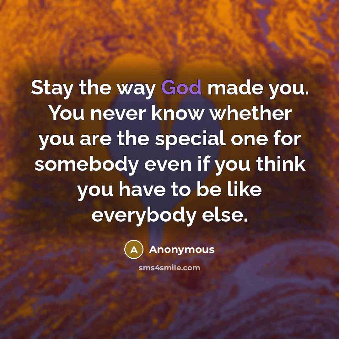 “Stay the way God made you. You never know whether…” quote by Anonymous