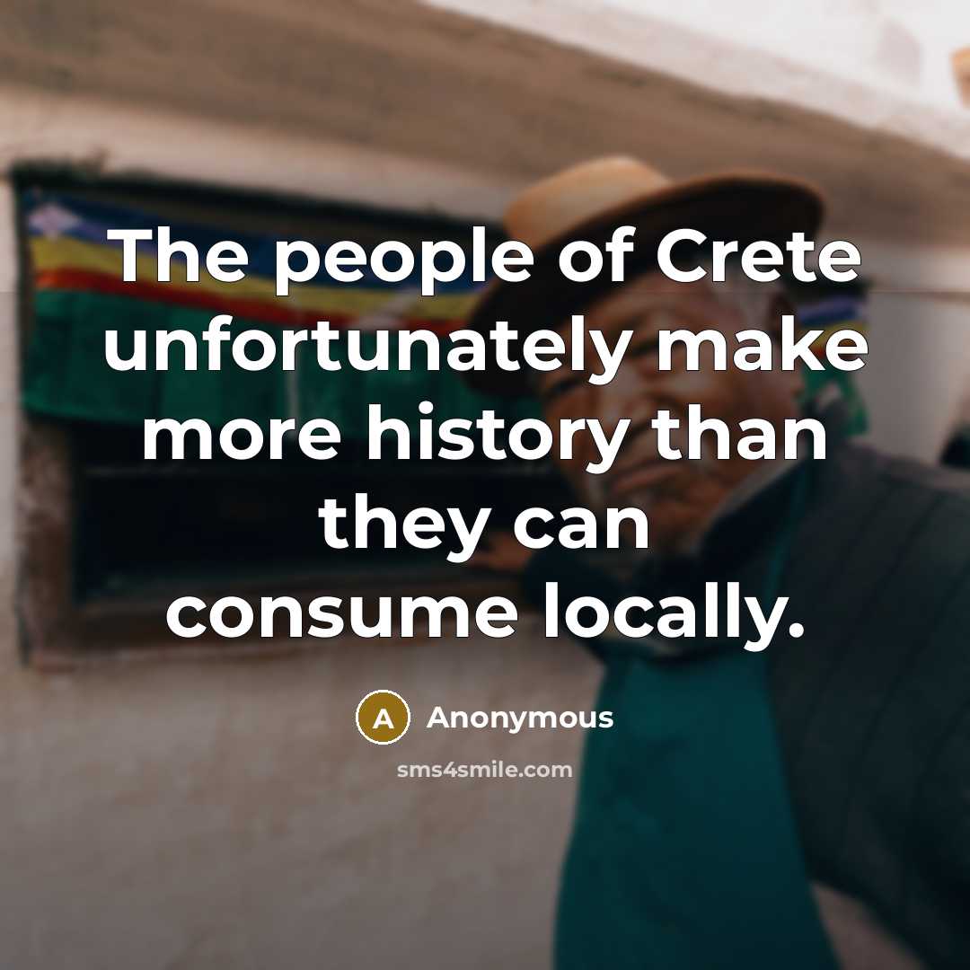 “The people of Crete unfortunately make more history than they…” quote by Anonymous