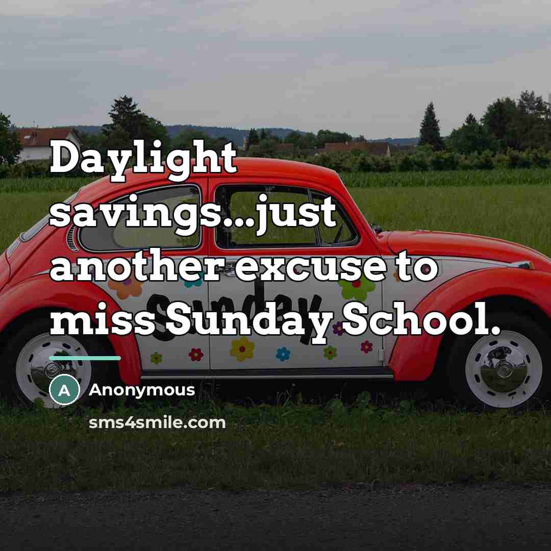 “Daylight savings...just another excuse to miss Sunday School.…” quote by Anonymous