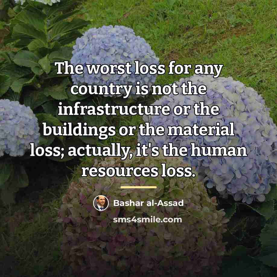 “The worst loss for any country is not the infrastructure…” quote by Bashar al-Assad