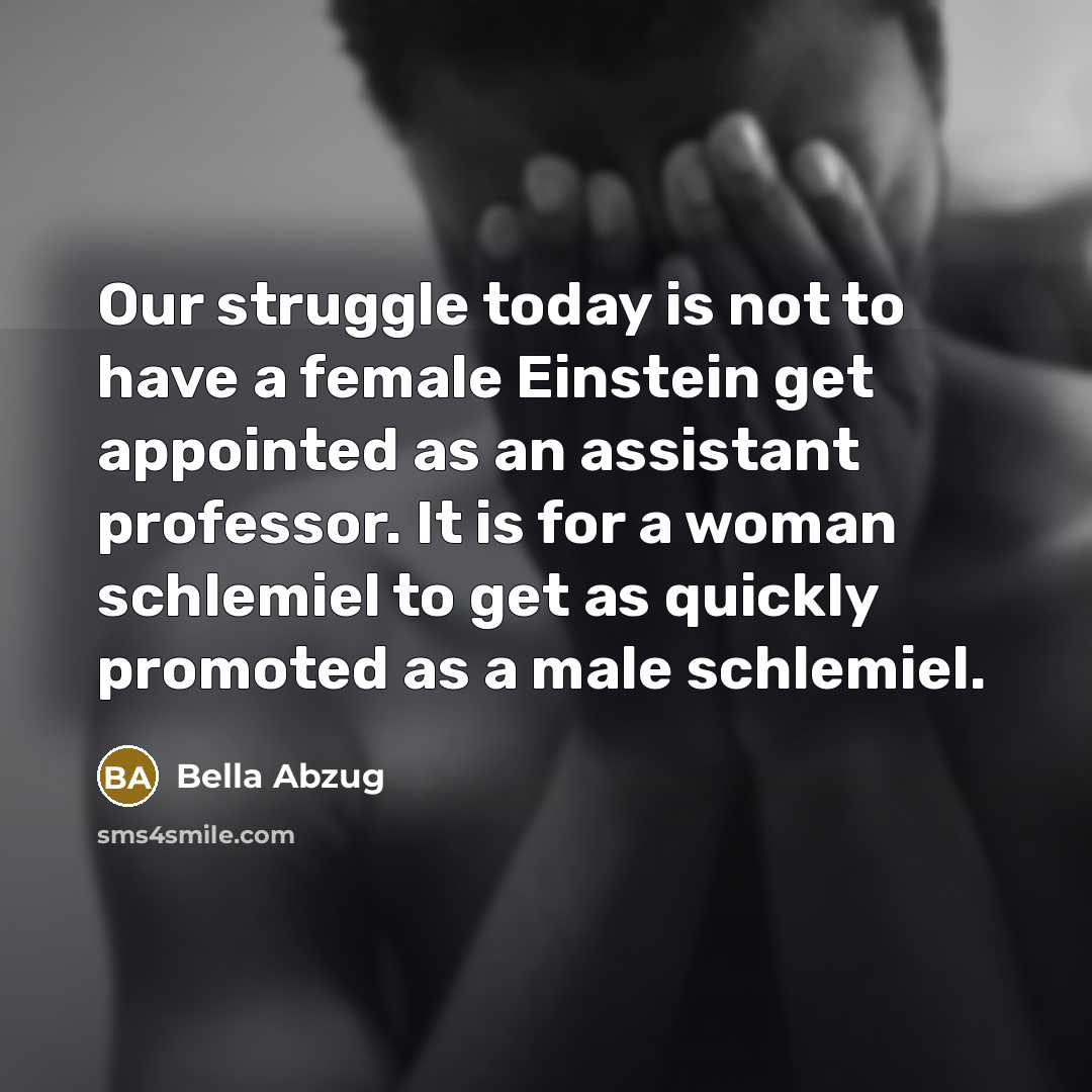 “Our struggle today is not to have a female Einstein…” quote by Bella Abzug
