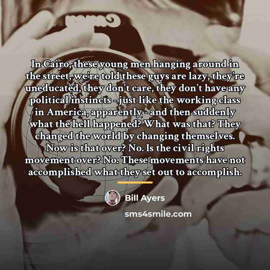 “In Cairo, these young men hanging around in the street,…” quote by Bill Ayers