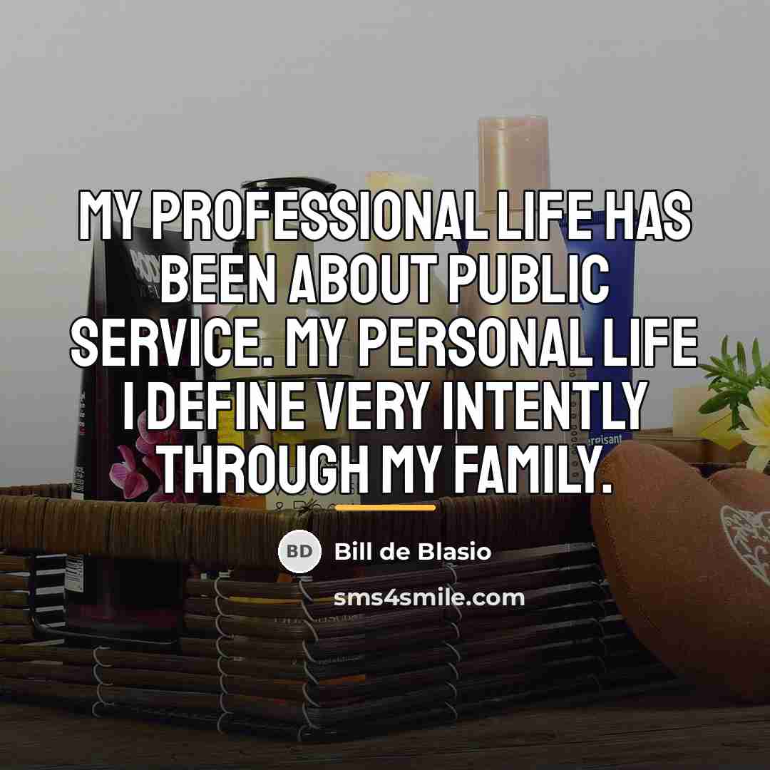 “My professional life has been about public service. My personal…” quote by Bill de Blasio