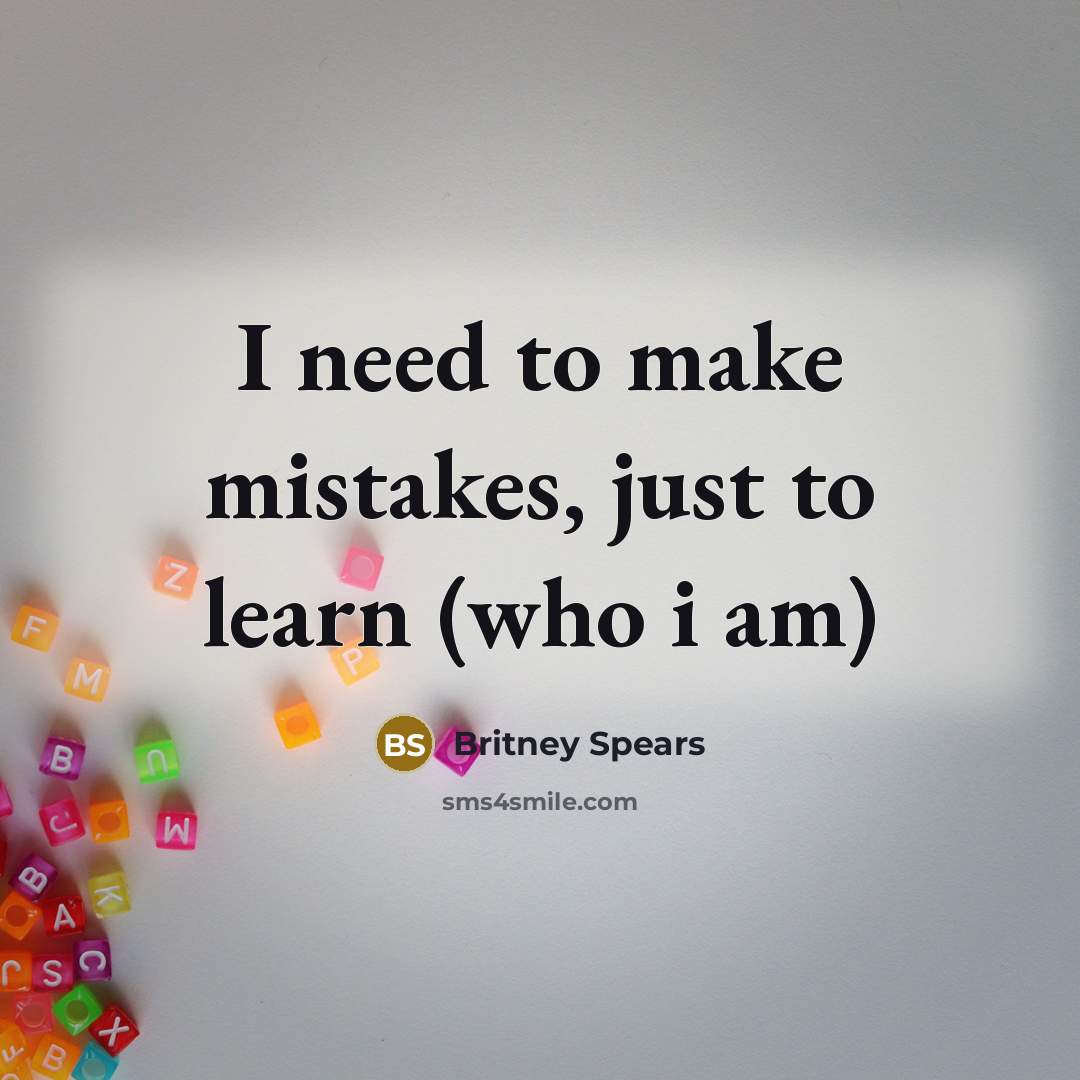 “I need to make mistakes, just to learn (who i…” quote by Britney Spears
