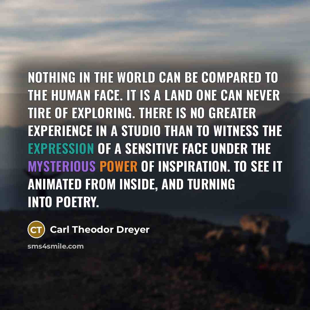 “Nothing in the world can be compared to the human…” quote by Carl Theodor Dreyer