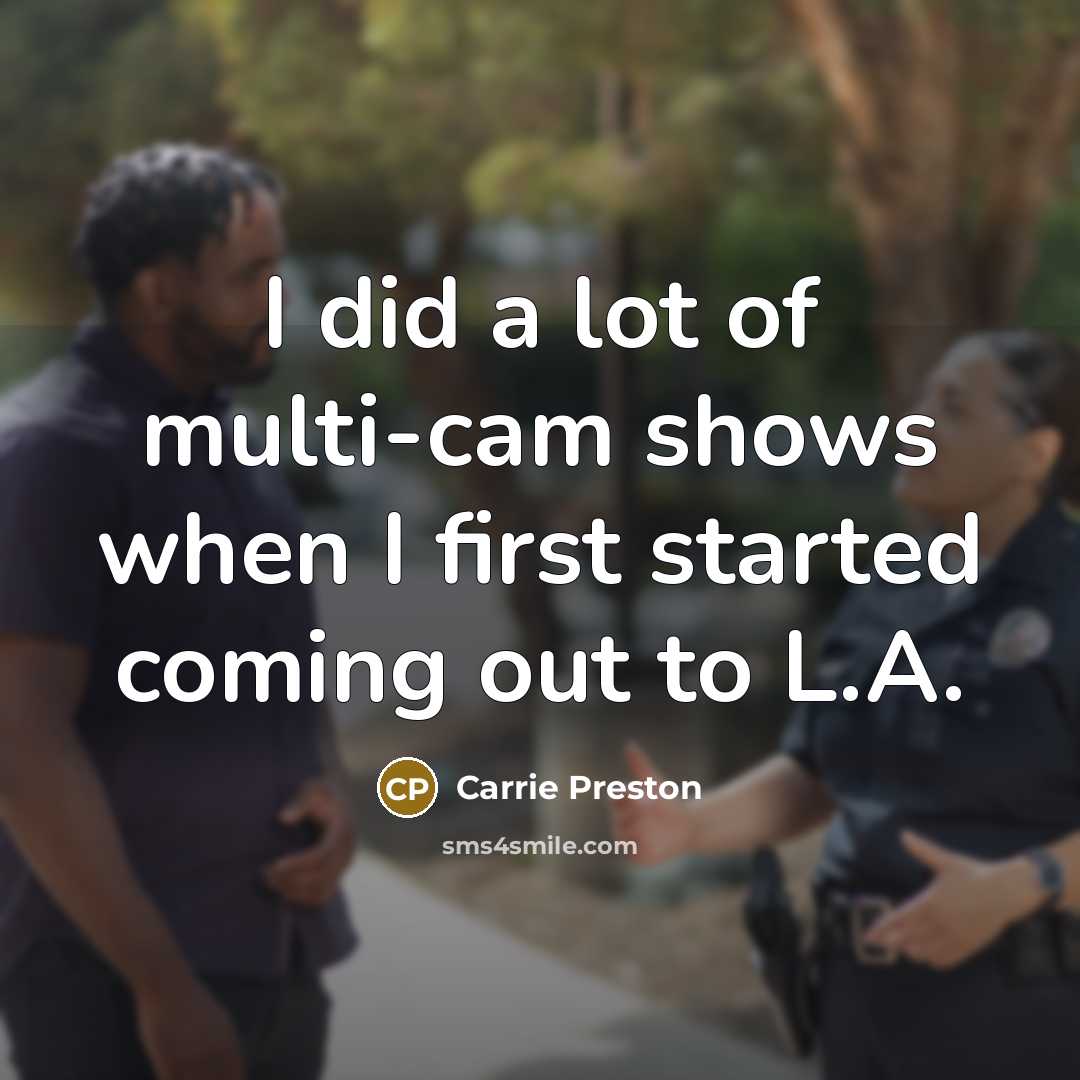“I did a lot of multi-cam shows when I first…” quote by Carrie Preston