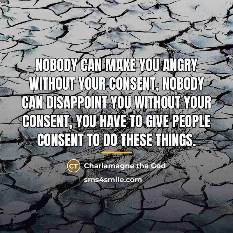 “Nobody can make you angry without your consent, nobody can…” quote by Charlamagne Tha God