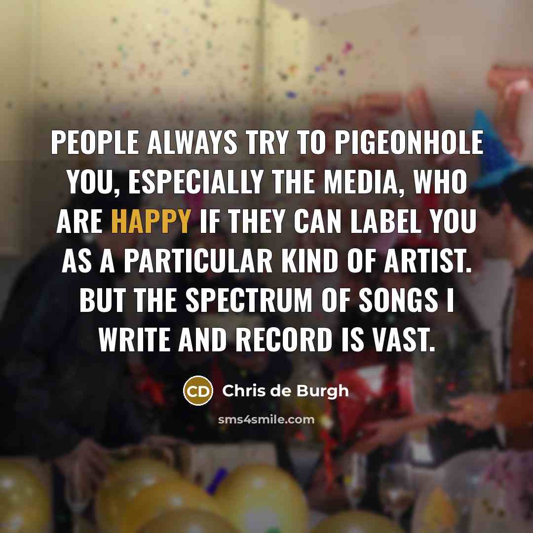 “People always try to pigeonhole you, especially the media, who…” quote by Chris de Burgh