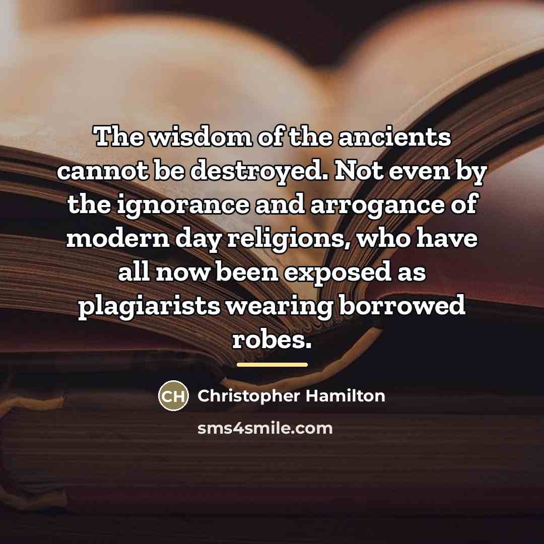 “The wisdom of the ancients cannot be destroyed. Not even…” quote by Christopher Hamilton