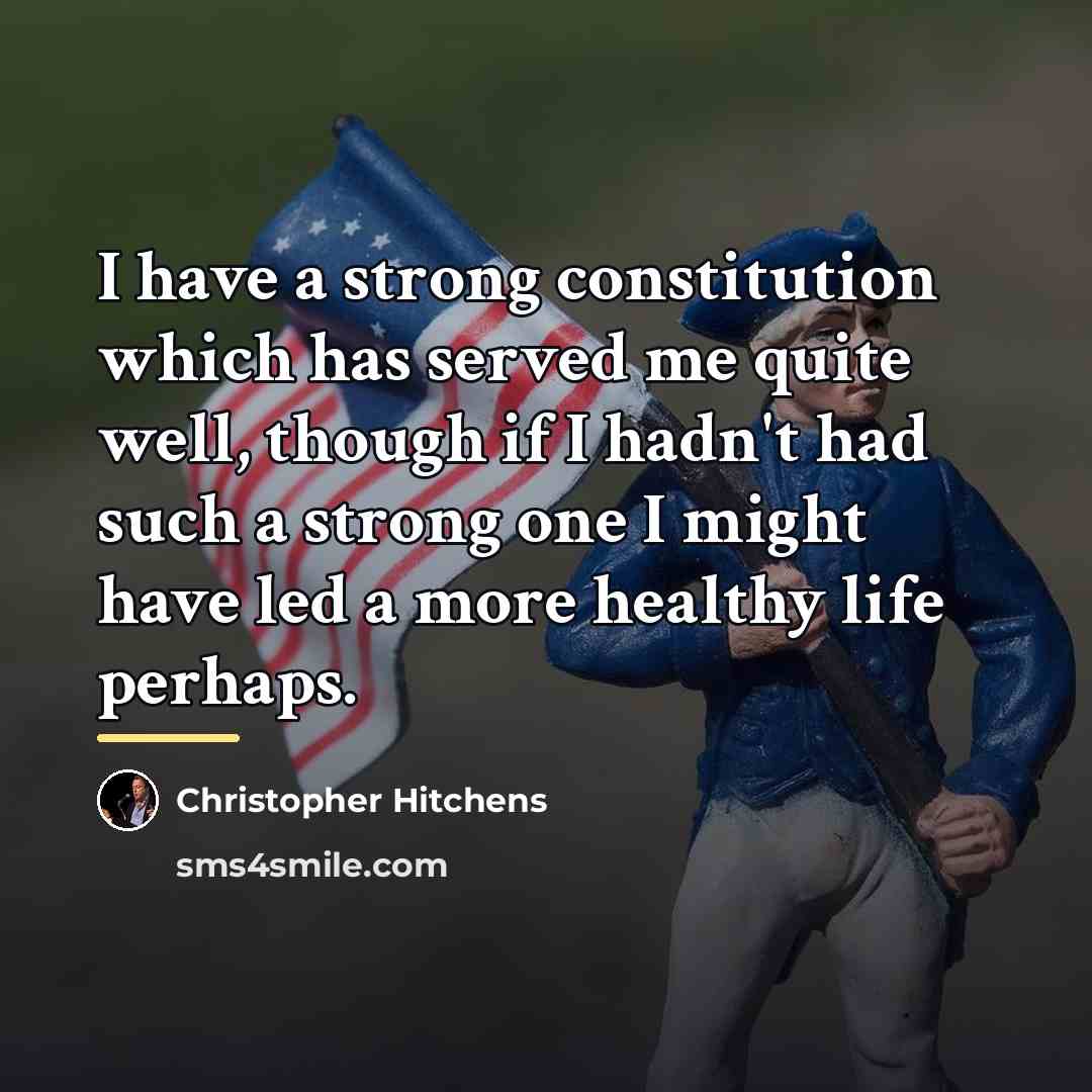 “I have a strong constitution which has served me quite…” quote by Christopher Hitchens