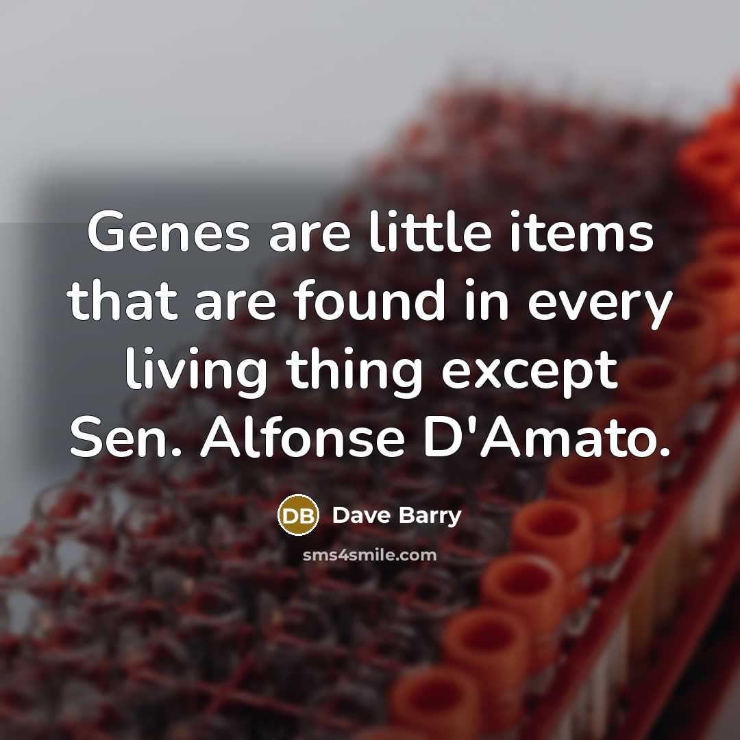 “Genes are little items that are found in every living…” quote by Dave Barry