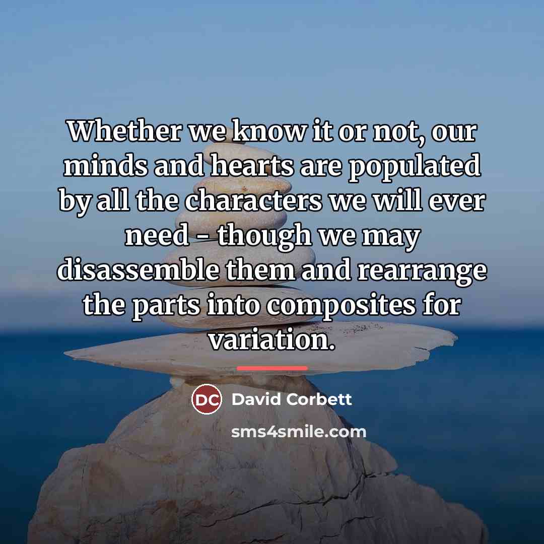 “Whether we know it or not, our minds and hearts…” quote by David Corbett